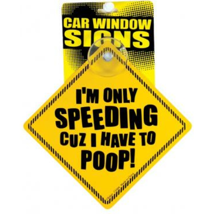 I'm only speeding cuz i have to poop car window signs - Image 1