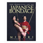 The Seductive Art of Japanese Bondage Book By Midori