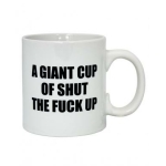 Attitude mug a giant cup of shut the fuck up - 22 oz